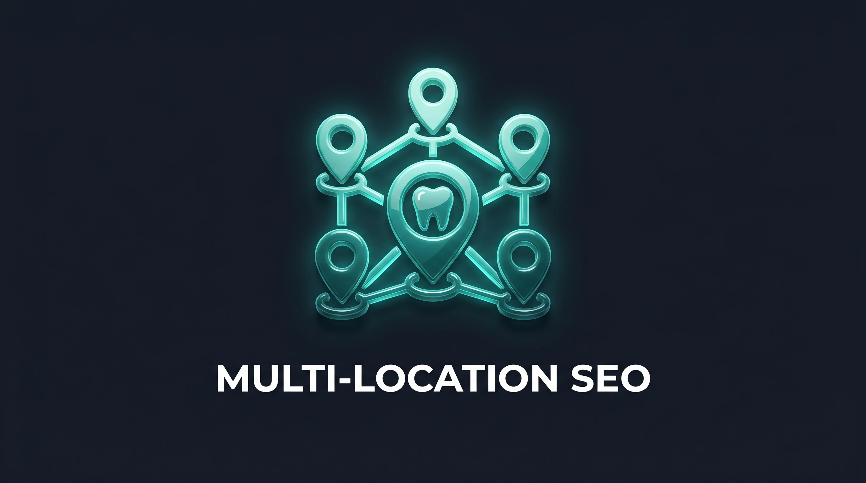 Why Multi-Location Dental SEO Requires a Different Approach