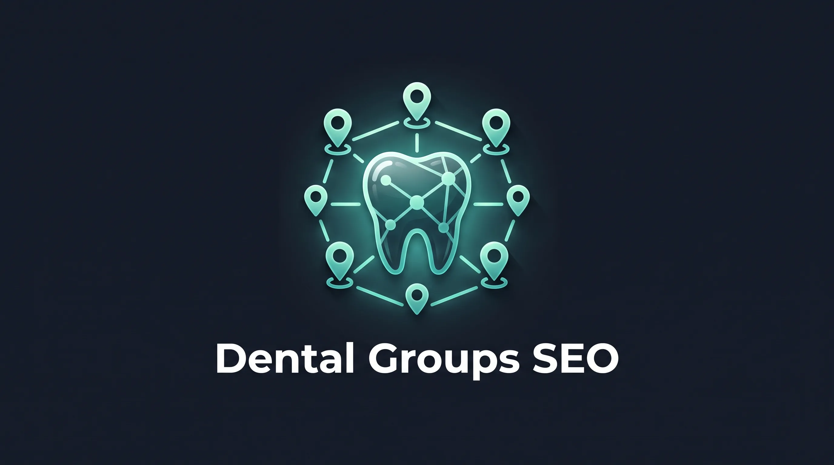 Local SEO for Dental Groups and DSOs Complete Guide featured hero banner